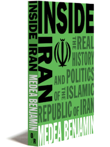 Inside Iran: The Real History and Politics of the Islamic Republic of Iran by Medea Benjamin - CODEPINK